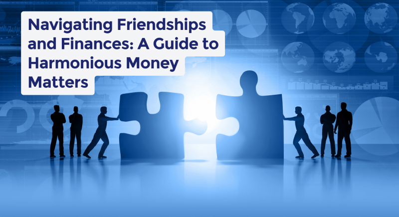Navigating friendships and finances- A guide to harmonious money matters