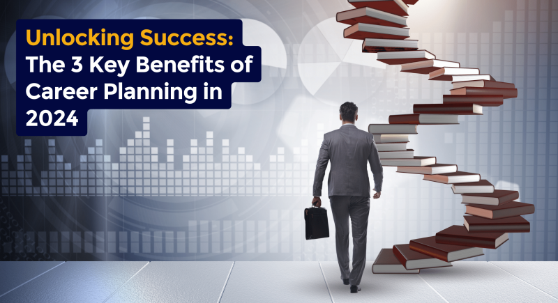 Unlocking Success: The 3 Key Benefits of Career Planning in 2024