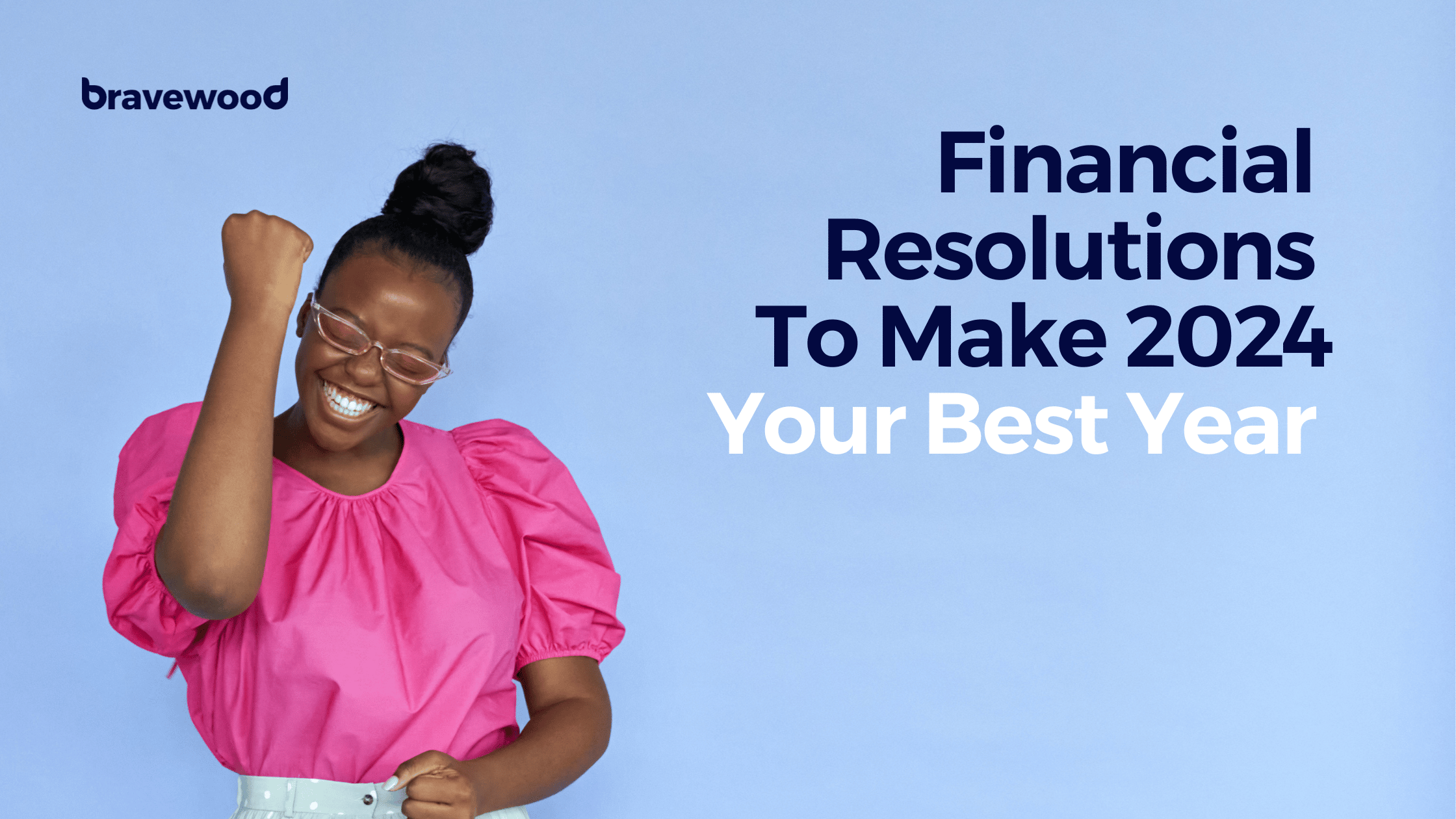 Financial Resolutions To Make 2024 Your Best Year Bravewood